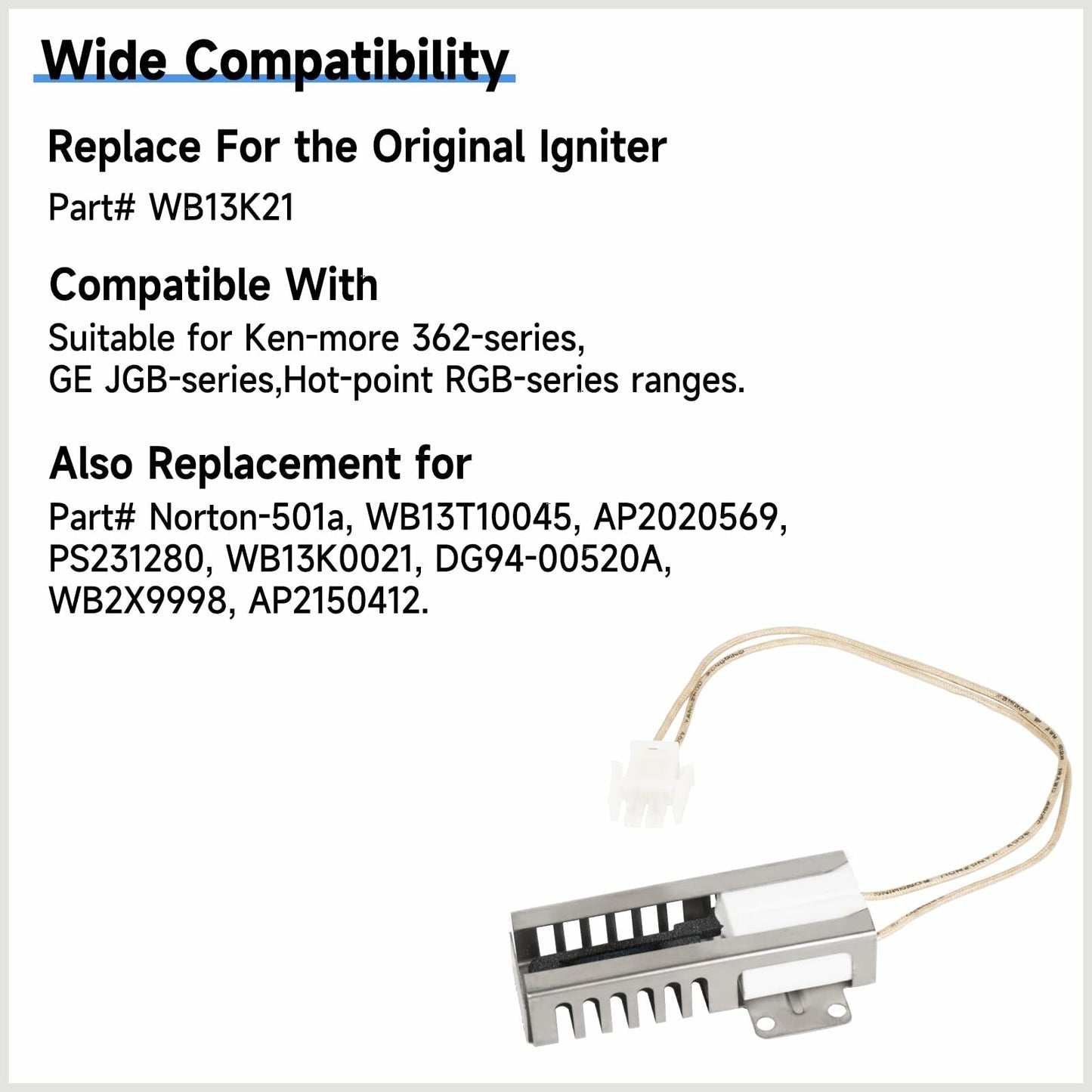 FIXITSHOP WB13K21 Oven Igniter Replacement for G-E Hotpoint Ken-more Gas Range Oven - Replaces Norton-501a, IG9998, WB13T10045, DG94-00520A with Connector Plug